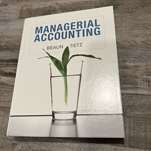 Managerial Accounting by Wendy M. Tietz and Karen W. Braun (hardcover 3rd editio